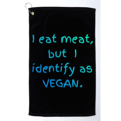 I Eat Meat But I Identify As Vegan Funny Sarcastic Tee Gift Platinum Collection Golf Towel