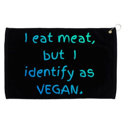 I Eat Meat But I Identify As Vegan Funny Sarcastic Tee Gift Grommeted Golf Towel