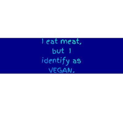 I Eat Meat But I Identify As Vegan Funny Sarcastic Tee Gift Bumper Sticker