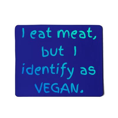 I Eat Meat But I Identify As Vegan Funny Sarcastic Tee Gift Mousepad