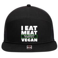 I Eat Meat But I Identify Mys As A Vegan Vegetarian Cool Gift 7 Panel Mesh Trucker Snapback Hat