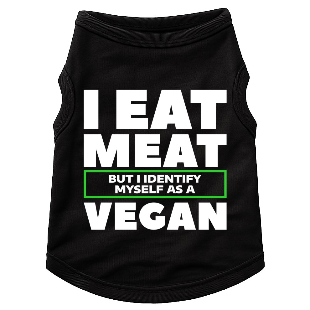 I Eat Meat But I Identify Mys As A Vegan Vegetarian Cool Gift Doggie Tank