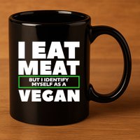 I Eat Meat But I Identify Mys As A Vegan Vegetarian Cool Gift 11oz C Handle Ceramic Mug