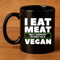 I Eat Meat But I Identify Mys As A Vegan Vegetarian Cool Gift 11oz C Handle Ceramic Mug