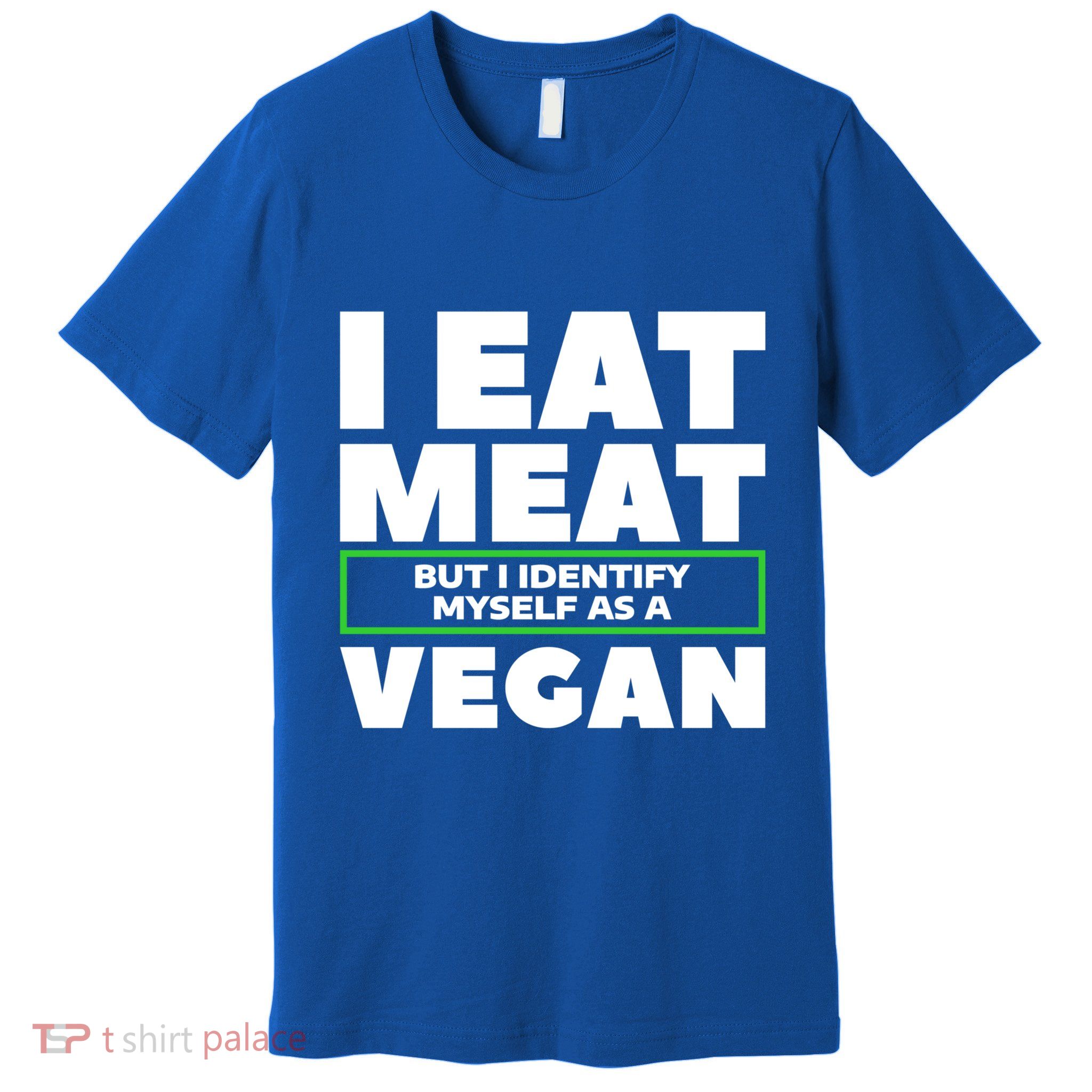 I Eat Meat But I Identify Mys As A Vegan Vegetarian Cool Gift Premium T-Shirt