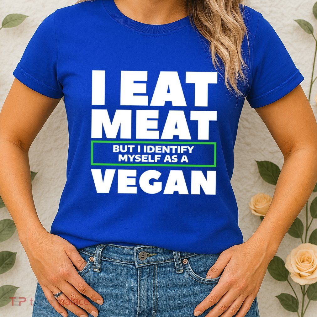 I Eat Meat But I Identify Mys As A Vegan Vegetarian Cool Gift Womens T-Shirt