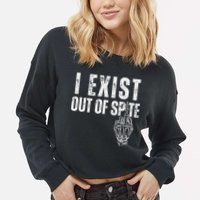 I Exist Out Of Spite Cropped Pullover Crew