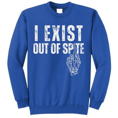 I Exist Out Of Spite Sweatshirt