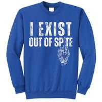 I Exist Out Of Spite Sweatshirt