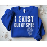 I Exist Out Of Spite Sweatshirt