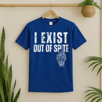 I Exist Out Of Spite T-Shirt