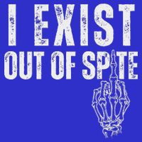 I Exist Out Of Spite T-Shirt
