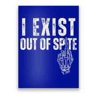 I Exist Out Of Spite Poster