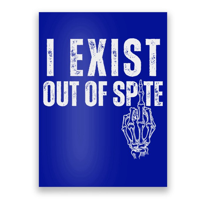 I Exist Out Of Spite Poster