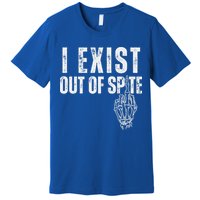 I Exist Out Of Spite Premium T-Shirt