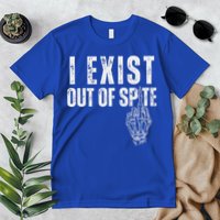 I Exist Out Of Spite Premium T-Shirt