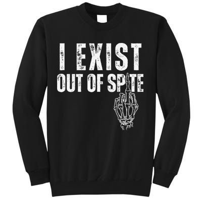 I Exist Out Of Spite Funny Dark Humor Sweatshirt
