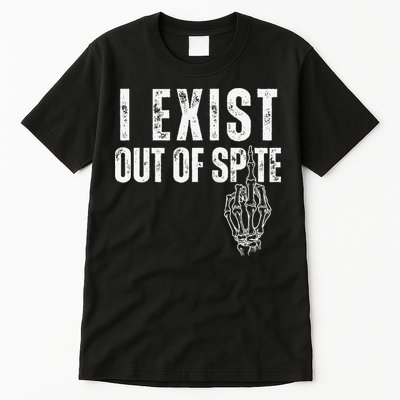 I Exist Out Of Spite Funny Dark Humor Tall T-Shirt