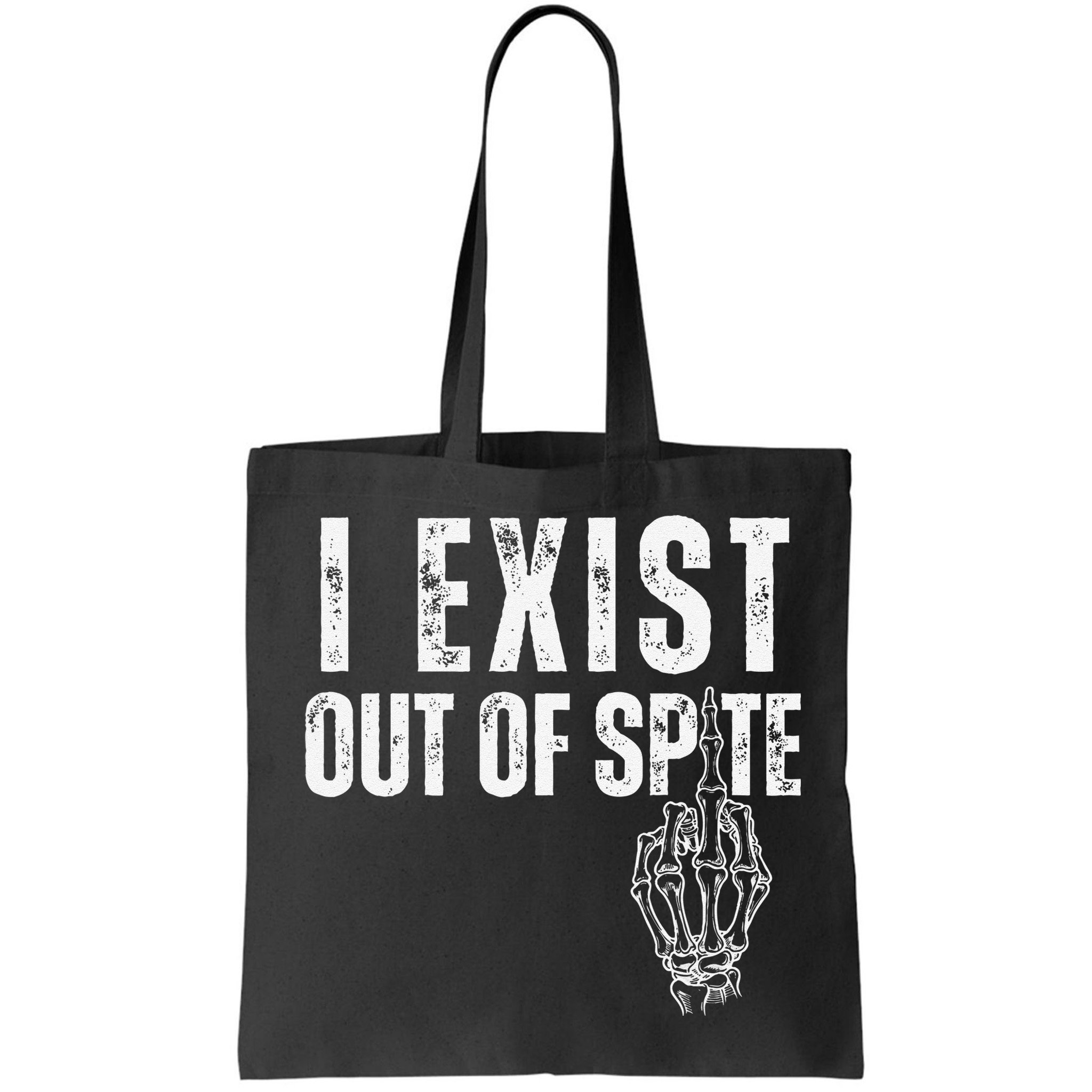 I Exist Out Of Spite Funny Dark Humor Bag