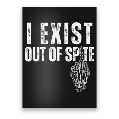 I Exist Out Of Spite Funny Dark Humor Poster