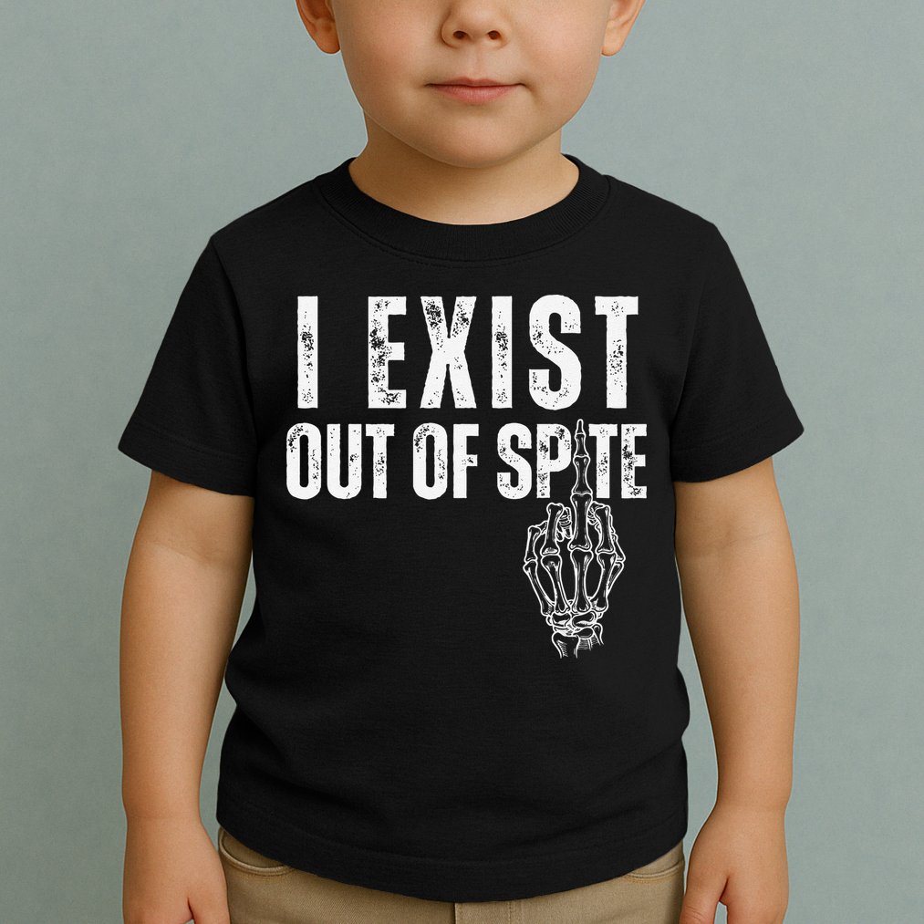 I Exist Out Of Spite Funny Dark Humor Toddler T-Shirt