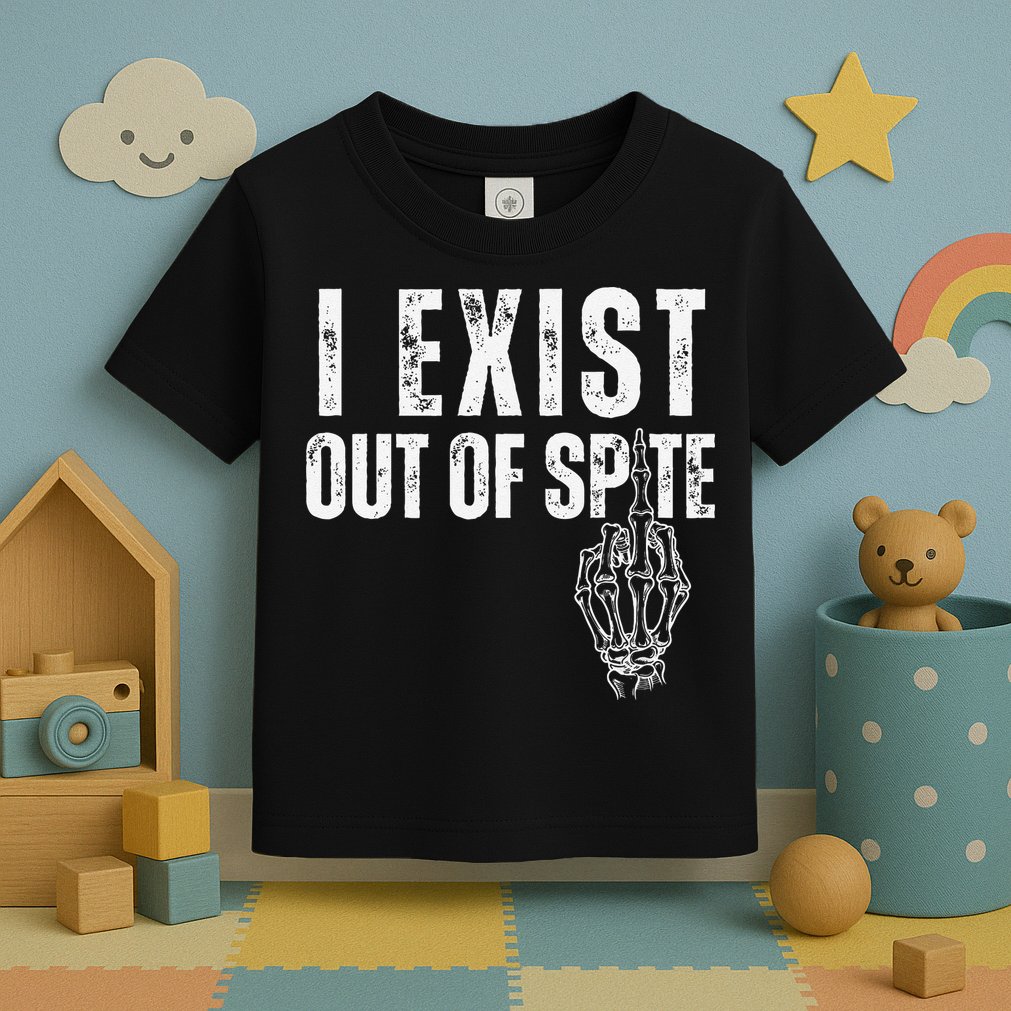 I Exist Out Of Spite Funny Dark Humor Toddler T-Shirt
