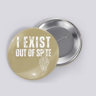 I Exist Out Of Spite Funny Dark Humor Button