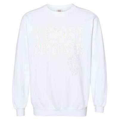 I Exist Out Of Spite Funny Dark Humor Garment-Dyed Sweatshirt