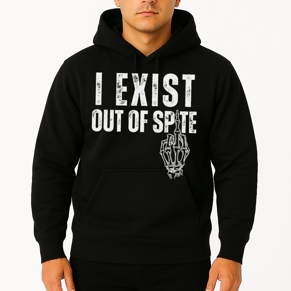 I Exist Out Of Spite Funny Dark Humor Hoodie