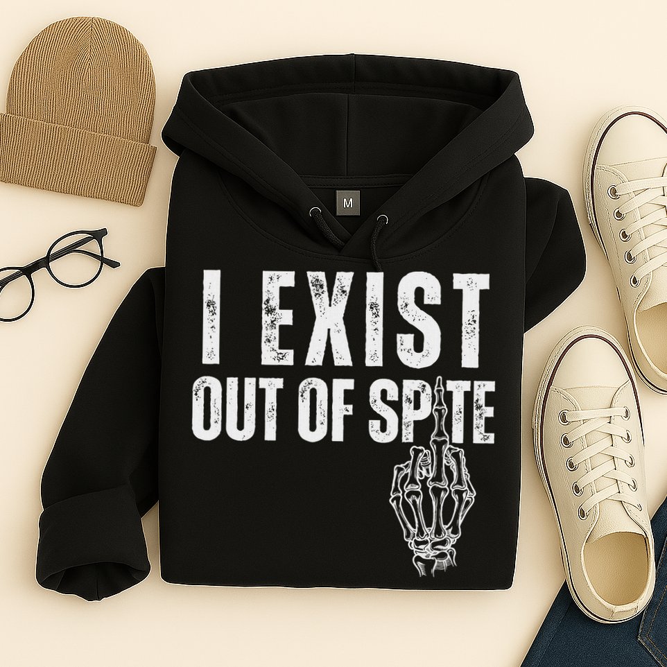 I Exist Out Of Spite Funny Dark Humor Hoodie