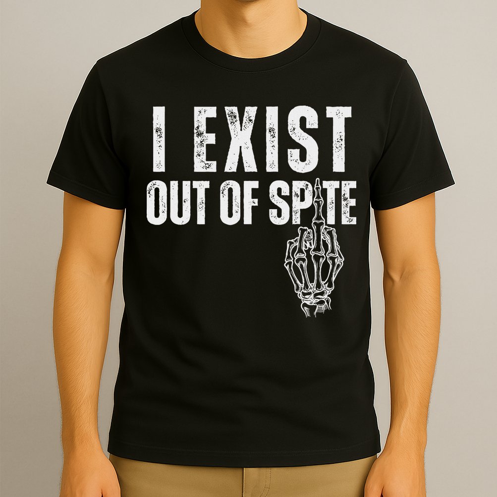 I Exist Out Of Spite Funny Dark Humor T-Shirt