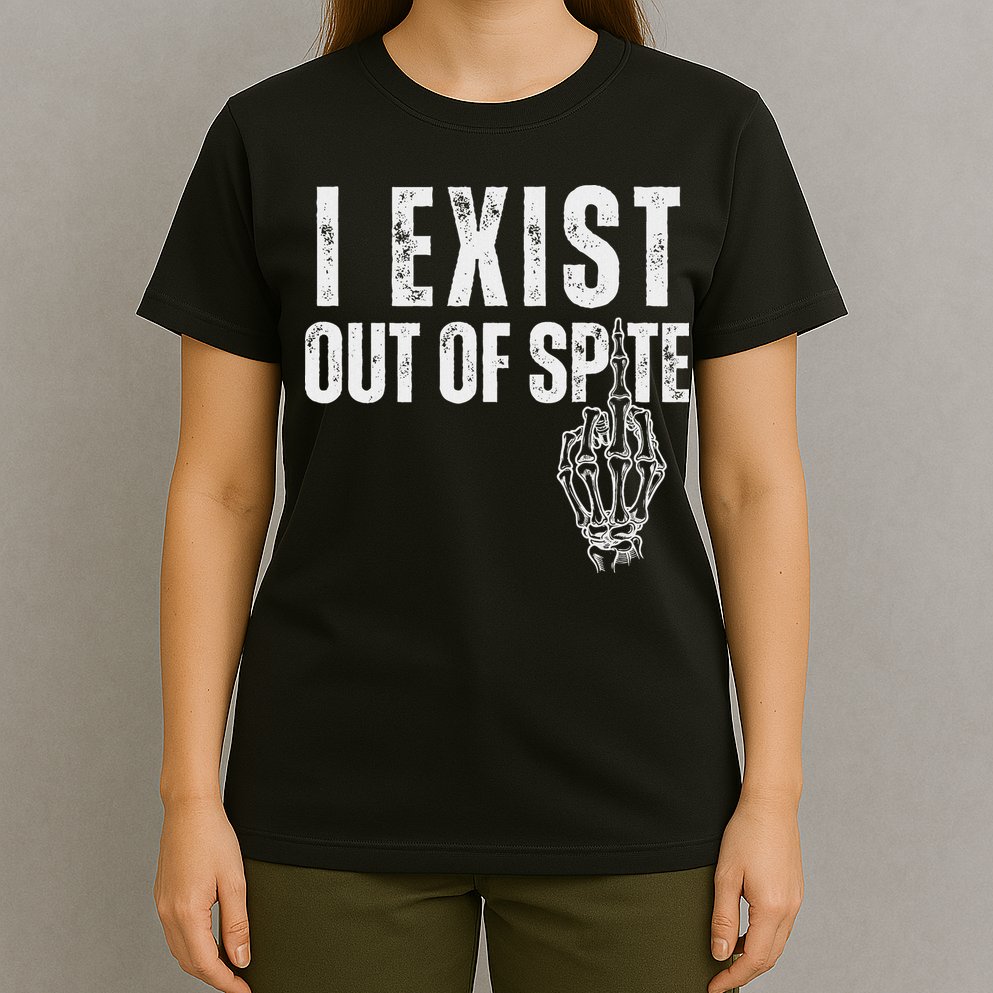 I Exist Out Of Spite Funny Dark Humor T-Shirt