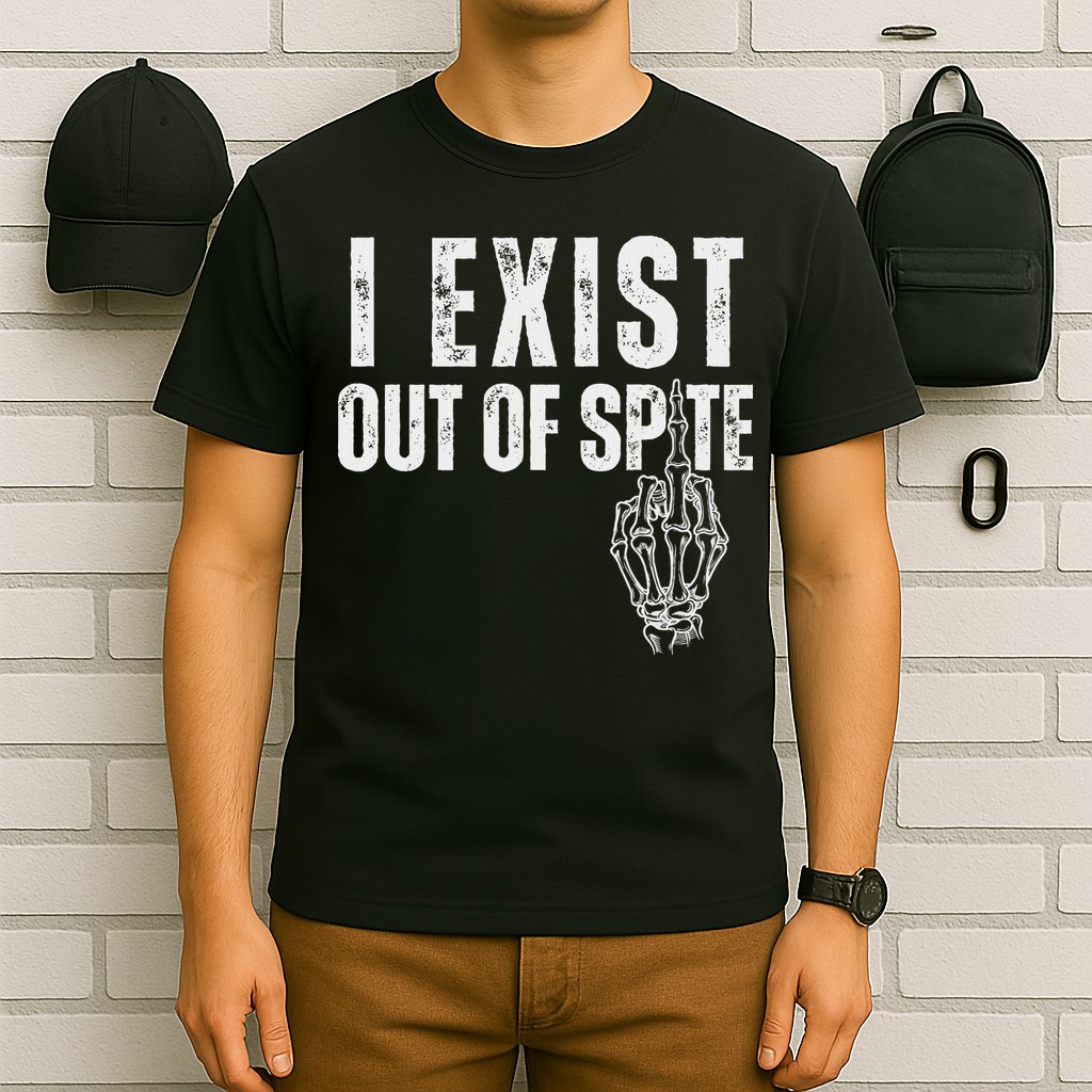 I Exist Out Of Spite Funny Dark Humor T-Shirt
