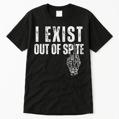 I Exist Out Of Spite Funny Dark Humor Tall T-Shirt