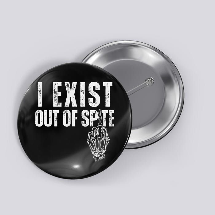 I Exist Out Of Spite Funny Dark Humor Button
