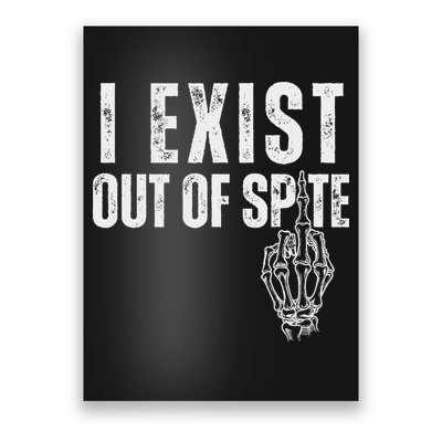 I Exist Out Of Spite Funny Dark Humor Poster