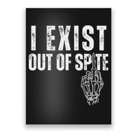 I Exist Out Of Spite Funny Dark Humor Poster