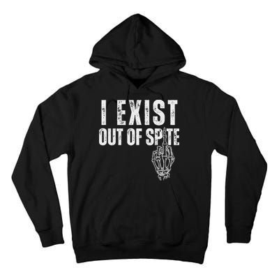 I Exist Out Of Spite Funny Dark Humor Tall Hoodie