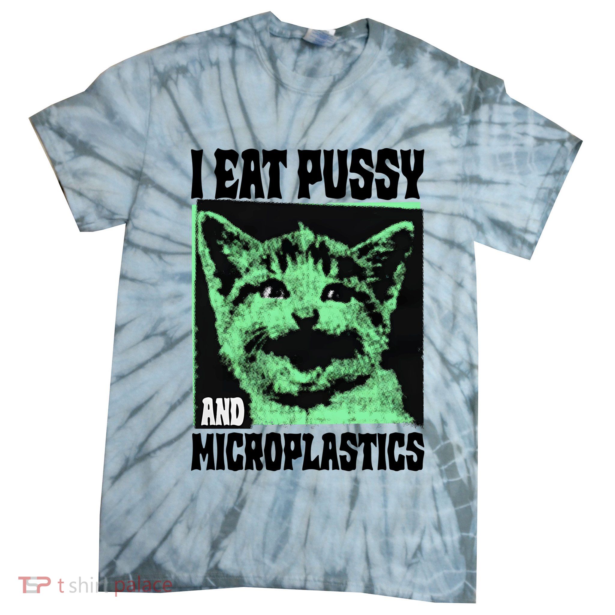 I Eat Pussy And Microplastics Tie-Dye T-Shirt