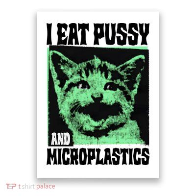 I Eat Pussy And Microplastics Poster