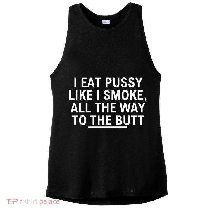 I Eat Pussy Like I Smoke All The Way To The Butt Ladies PosiCharge Tri-Blend Wicking Tank