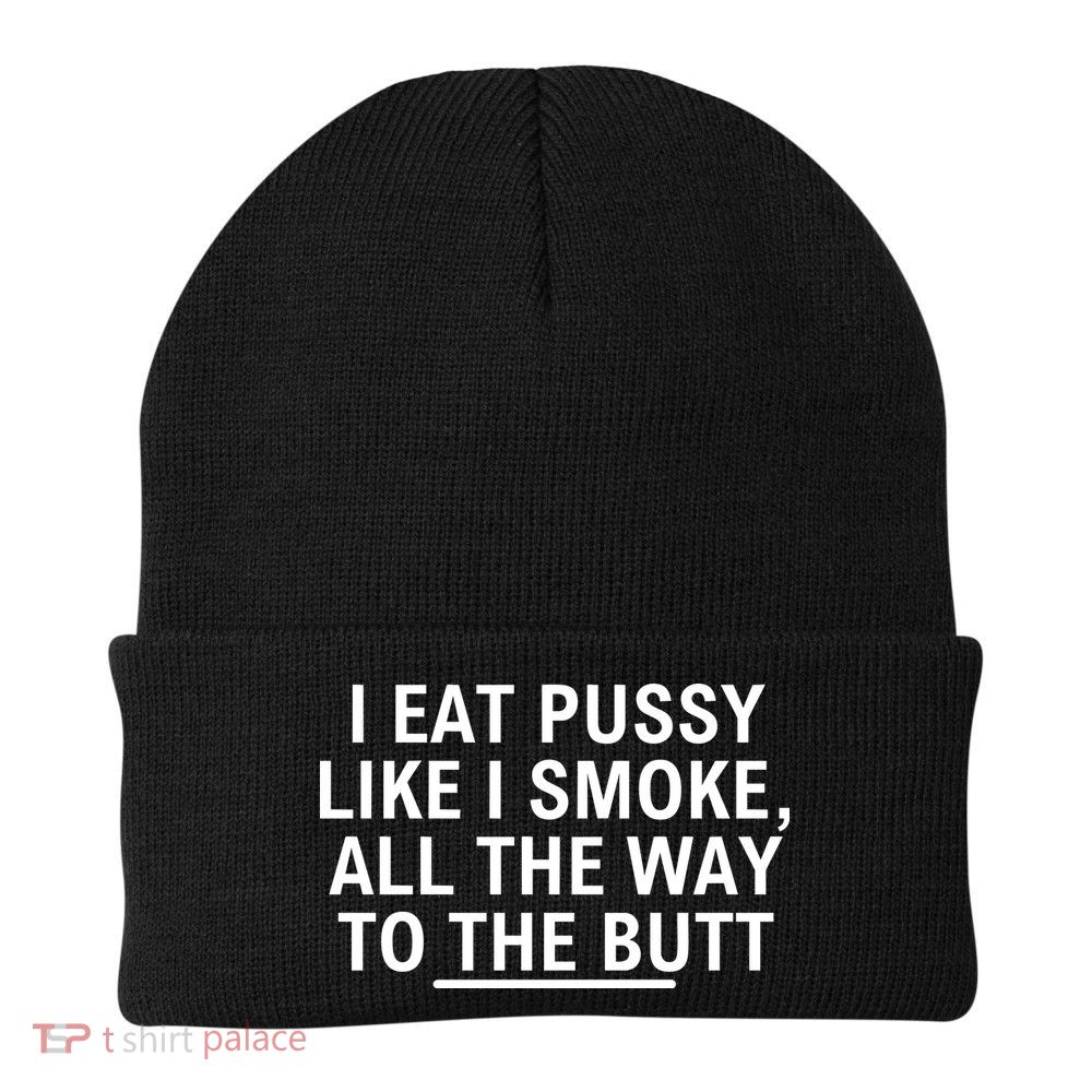 I Eat Pussy Like I Smoke All The Way To The Butt Knit Cap Winter Beanie
