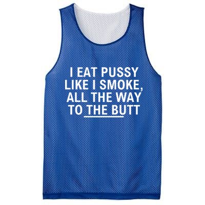 I Eat Pussy Like I Smoke All The Way To The Butt Mesh Reversible Basketball Jersey Tank