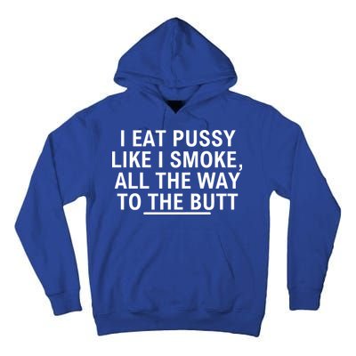 I Eat Pussy Like I Smoke All The Way To The Butt Tall Hoodie