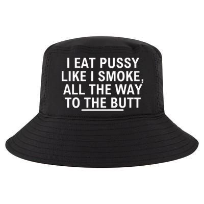 I Eat Pussy Like I Smoke All The Way To The Butt Cool Comfort Performance Bucket Hat