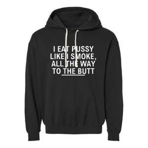 I Eat Pussy Like I Smoke All The Way To The Butt Garment-Dyed Fleece Hoodie