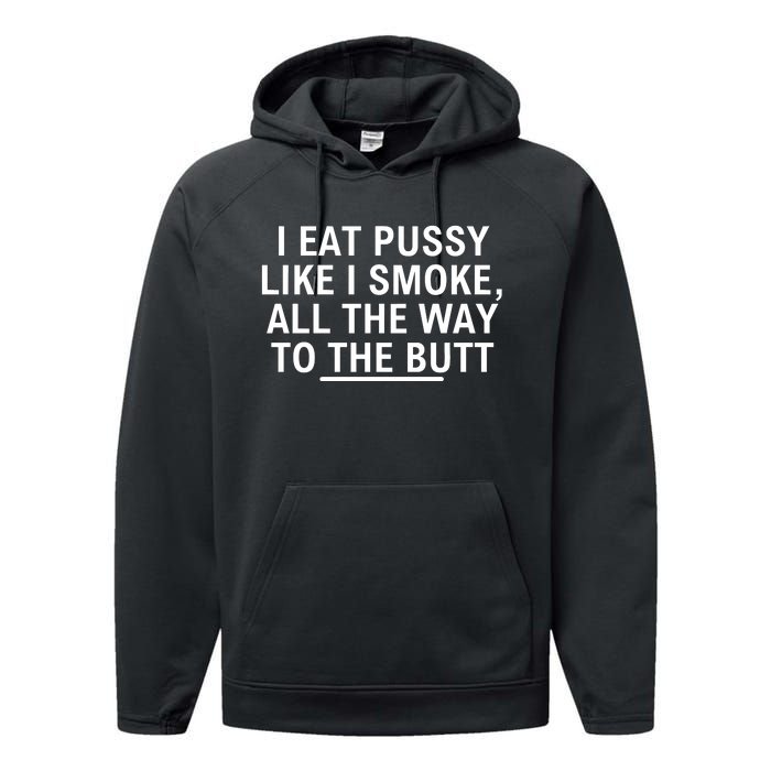 I Eat Pussy Like I Smoke All The Way To The Butt Performance Fleece Hoodie