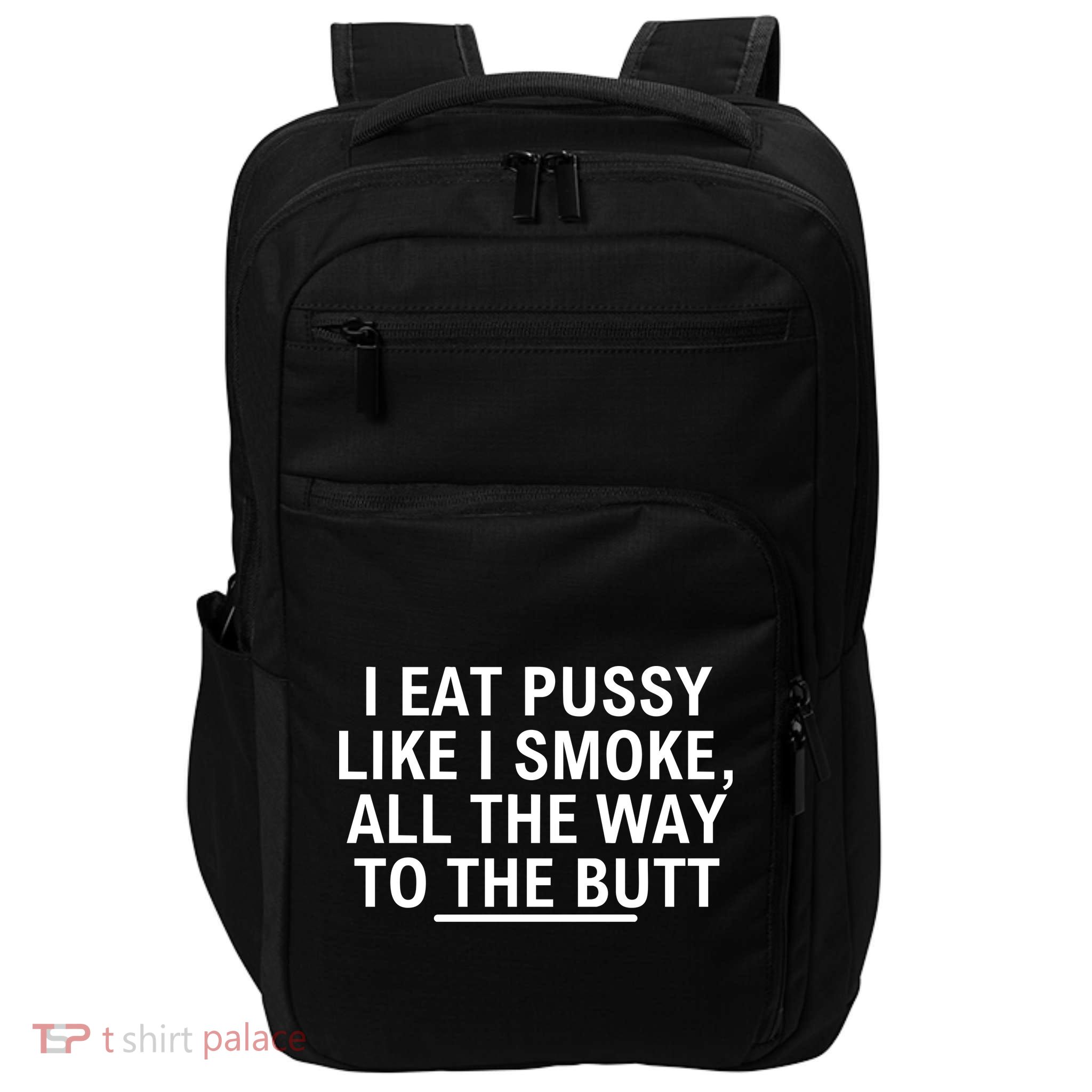 I Eat Pussy Like I Smoke All The Way To The Butt Impact Tech Backpack