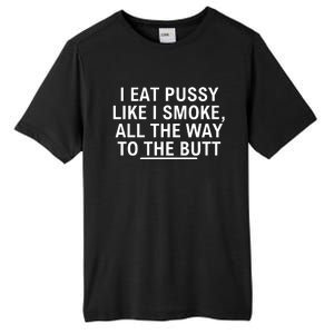 I Eat Pussy Like I Smoke All The Way To The Butt Tall Fusion ChromaSoft Performance T-Shirt