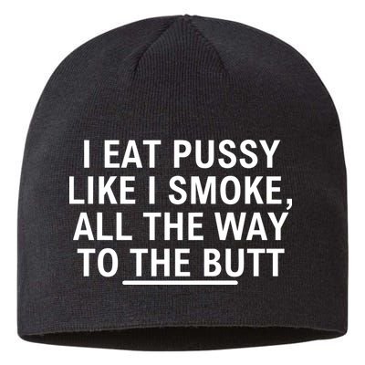 I Eat Pussy Like I Smoke All The Way To The Butt Sustainable Beanie
